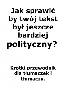 Jak sprawić aby twój tekst był jeszcze bardziej polityczny? Krótki przewodnik dla tłumaczek i tłumaczy.